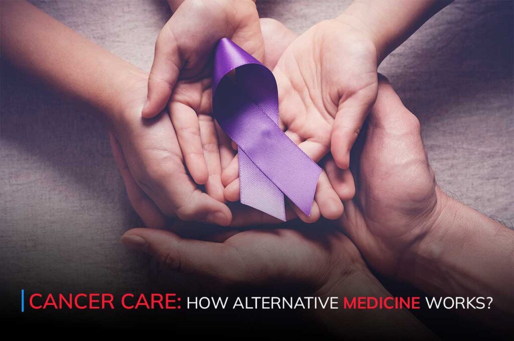 Cancer Care: How Alternative Medicine Works?