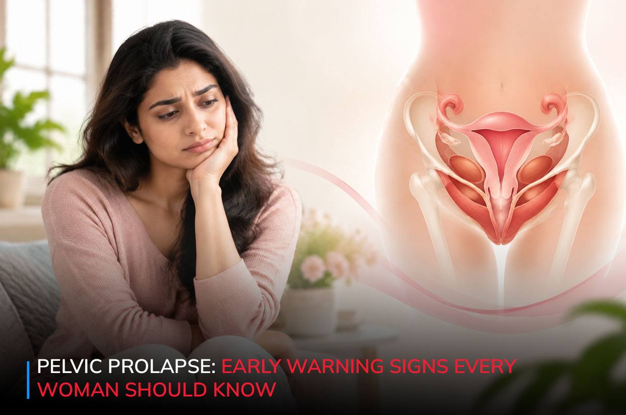 Pelvic Prolapse: Early Warning Signs Every Woman Should Know